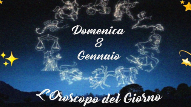 L'oroscopo della giornata di domenica 8 gennaio 2023