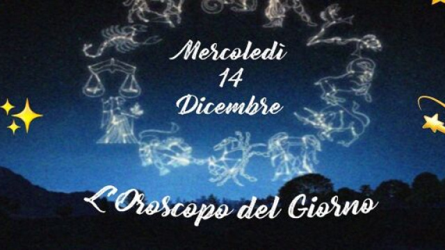 L'oroscopo della giornata di mercoled&igrave; 14 dicembre.