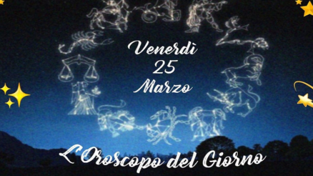 L'oroscopo di venerd&igrave; 25 marzo: Ariete geloso ma propositivo in amore, Toro brillante.