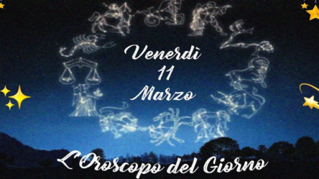 L'oroscopo di venerd&igrave; 11 marzo: Acquario rigoroso e puntuale, Cancro felicissimo.