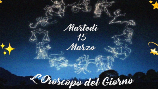 L'oroscopo di marted&igrave; 15 marzo: Cancro affiatato, Bilancia avvolta nelle emozioni.