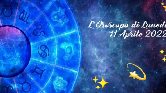 L'oroscopo di luned&igrave; 11 aprile 2022.