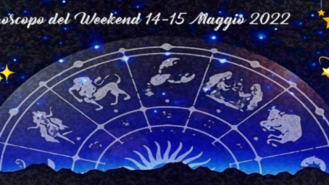L'oroscopo del weekend 14-15 maggio 2022.