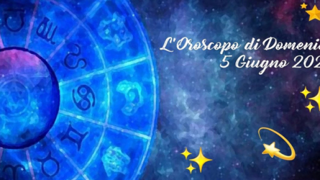 Oroscopo e previsioni della giornata di domenica 5 giugno 2022.
