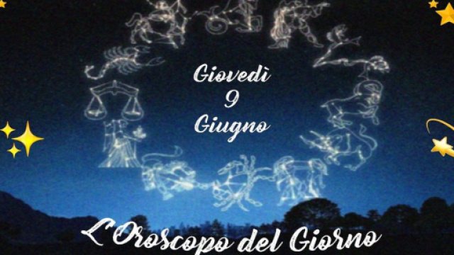 L'oroscopo di gioved&igrave; 9 giugno: Bilancia di ottimo umore, Toro baciato dalla fortuna.
