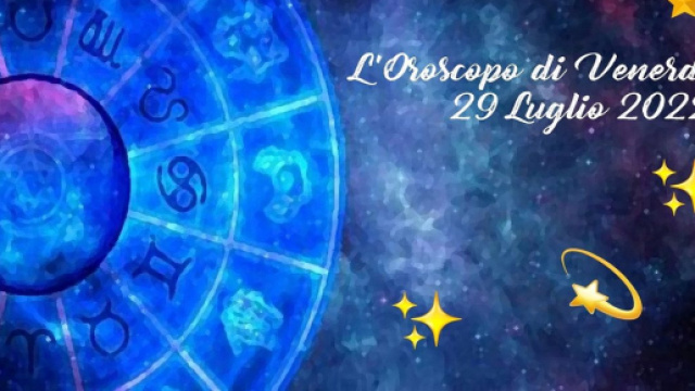 Oroscopo e previsioni della giornata di venerd&igrave; 29 luglio 2022.