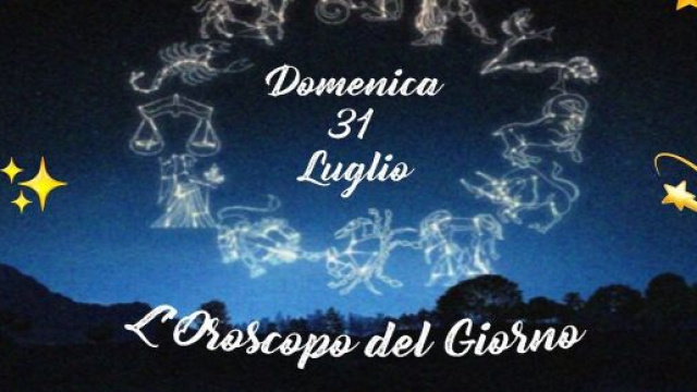 Previsioni oroscopo, voti e pagelle della giornata di domenica 31 luglio 2022.