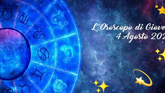 Previsioni oroscopo, voti e pagelle della giornata di gioved&igrave; 4 agosto 2022.