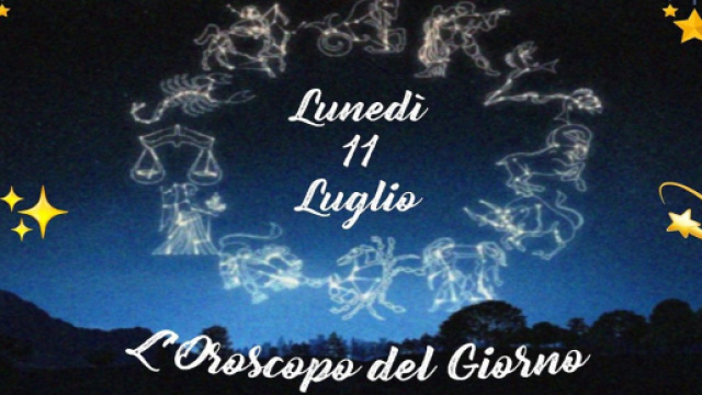 Oroscopo e previsioni della giornata di luned&igrave; 11 luglio 2022.
