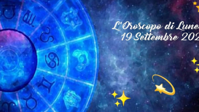 Oroscopo e previsioni di luned&igrave; 19 settembre 2022.