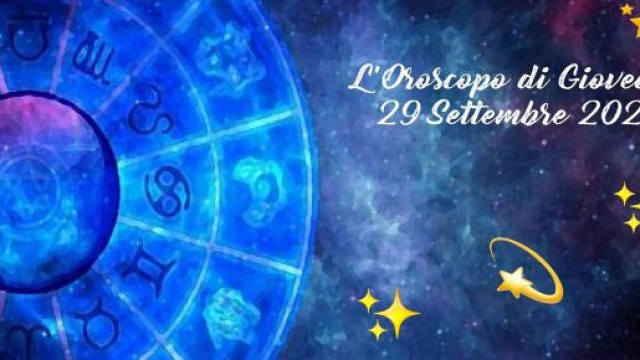 Oroscopo e previsioni di gioved&igrave; 29 settembre 2022