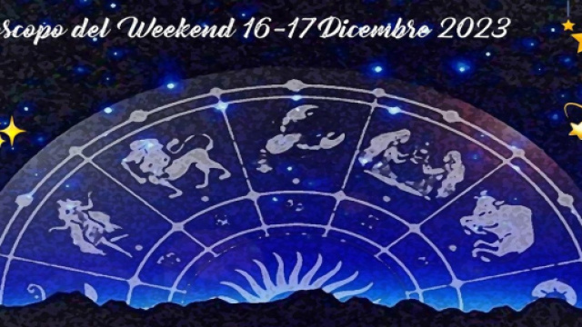 L'oroscopo del weekend 16-17 dicembre 2023