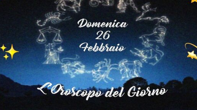 L'oroscopo di domenica 26 febbraio 2023.