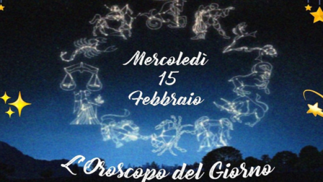 L'oroscopo della giornata di mercoled&igrave; 15 febbraio 2023.