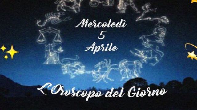 L'oroscopo della giornata di mercoled&igrave; 5 aprile 2023.