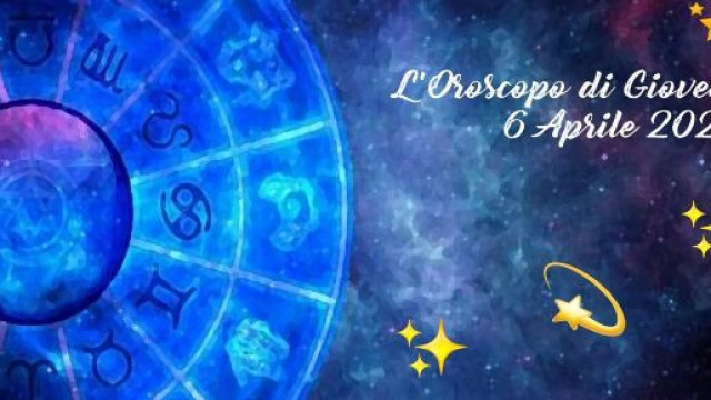 L'oroscopo della giornata di gioved&igrave; 6 aprile 2023.