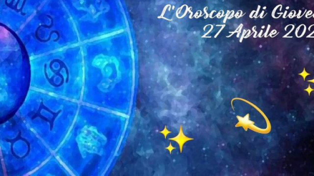 L'oroscopo di gioved&igrave; 27 aprile: Toro schietto, Scorpione spavaldo.