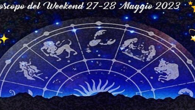 L'oroscopo del weekend 27-28 maggio 2023.