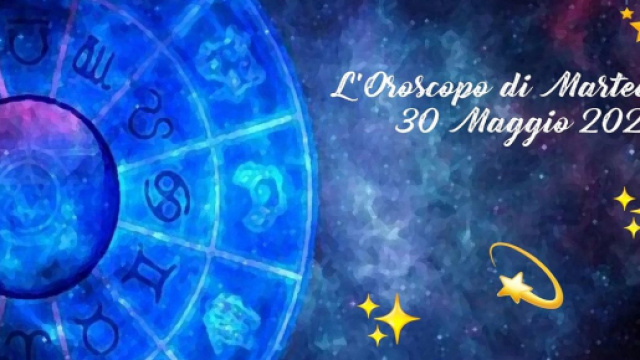 L'oroscopo della giornata di marted&igrave; 30 maggio 2023.