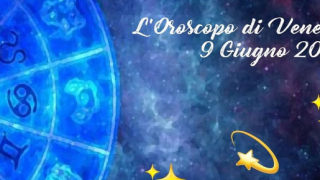 L'oroscopo di venerd&igrave; 9 giugno: recuperano i nativi Toro, feeling per i Pesci.