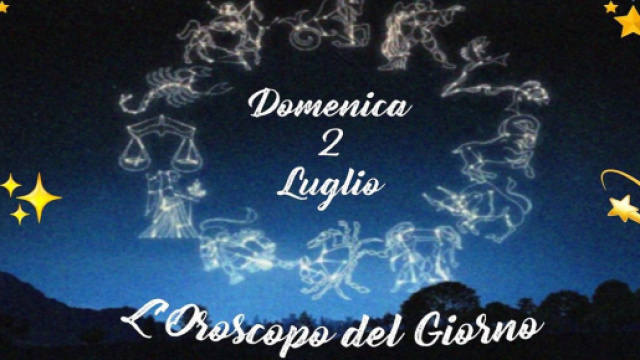 L'oroscopo di domenica 2 luglio: Gemelli arrogante, Sagittario di buon umore.