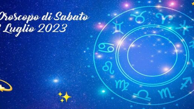 L'oroscopo della giornata di sabato 22 luglio 2023