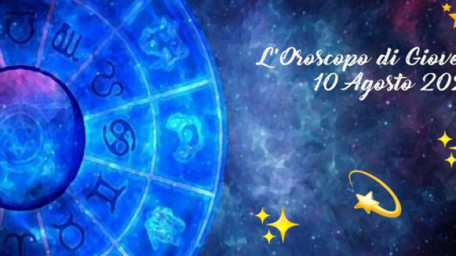 L'oroscopo della giornata di gioved&igrave; 10 agosto 2023.