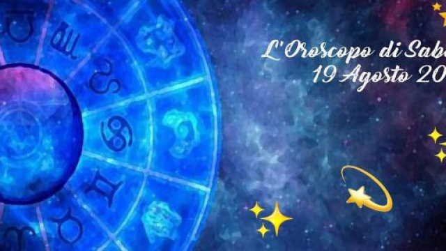 L'oroscopo della giornata di sabato 19 agosto 2023