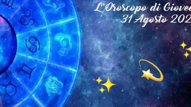 L'oroscopo di gioved&igrave; 31 agosto: Cancro trasparente, dissonanze in Vergine.