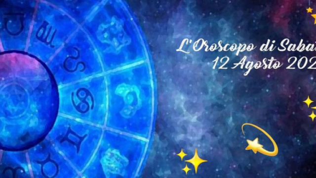 L'oroscopo di sabato 12 agosto: Toro motivato, Bilancia in difficolt&agrave;.