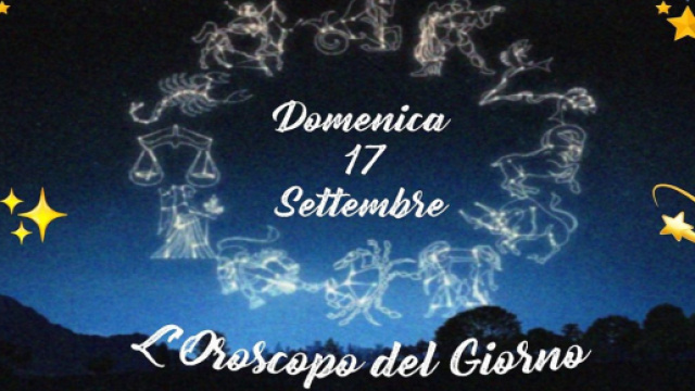 L'oroscopo della giornata di domenica 17 settembre 2023.