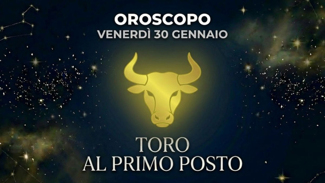 Oroscopo venerd&igrave; 30 gennaio, Toro in testa