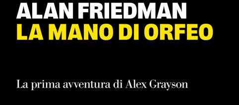 'La mano di Orfeo': Alan Friedman esordisce nel thriller con una rete segreta