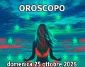 Oroscopo di domenica 25 ottobre 2026, classifica e pagelle: Leone gongola al 1° posto