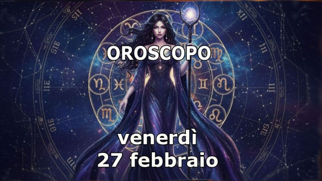 Locandina per l'oroscopo di venerd&igrave; 27 febbraio e classifica - &copy; Pixabay IA.