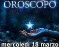 L'oroscopo del 18 marzo, la classifica di mercoledì: 1ﾟVergine, 2ﾟCancro, 3ﾟGemelli