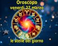 L'oroscopo di domani 27 marzo, le stelle di venerdì: Toro è tra i segni in 1^ posizione