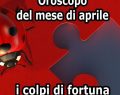 L'oroscopo dei colpi di fortuna del mese di aprile: Cancro, il tempo dell'attesa è finito
