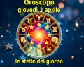 L'oroscopo di domani, giovedì 2 aprile 2026: il Toro conquista 5 stelle, Capricorno giù