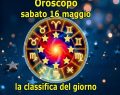L'oroscopo di domani, sabato 16 maggio: 1ﾟGemelli, 2ﾟCapricorno, ultimo l'Acquario