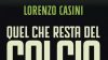 Casini presenta 'Quel che resta del calcio': analisi e rimedi per il sistema