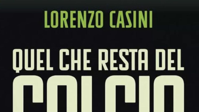 Lorenzo Casini nel suo libro 'Quel che resta del calcio' analizza la crisi e propone soluzioni per il sistema nazionale