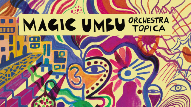 Orchestra Topica: 'Magic Umbu' in vinile, fusione tra Napoli e sonorità ...