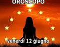 L'oroscopo del giorno, venerdì 12 giugno con classifica: 1°Bilancia, segno 'top'