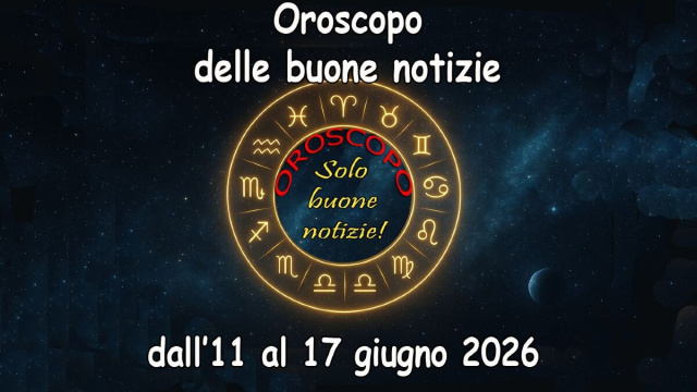 Locandina per l'oroscopo delle buone notizie 11-17 giugno 2026 - &copy; Roberta Carsoli.
