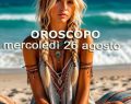 L'oroscopo di domani 26 agosto con classifica: 1ºToro, pronto a vivere ore indimenticabili