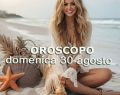 L'oroscopo di domani 30 agosto e classifica: 1ºPesci, giornata 'ok' per l'amore